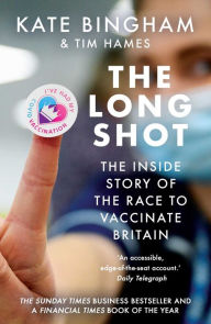 Title: The Long Shot: The Inside Story of the Race to Vaccinate Britain, Author: Kate Bingham