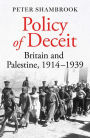 Policy of Deceit: Britain and Palestine, 1914-1939