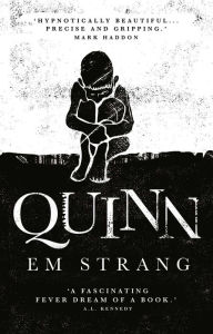 Title: Quinn: 'Hypnotically beautiful' - Mark Haddon, Author: Em Strang