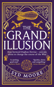Title: The Grand Illusion: Enter a world of magic, mystery, war and illusion from the bestselling author Syd Moore, Author: Syd Moore