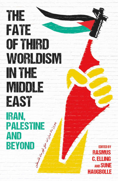 the Fate of Third Worldism Middle East: Iran, Palestine and Beyond