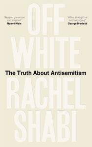 Free ebooks to download in pdf Off-White: The Truth About Antisemitism 9780861548378 in English by Rachel Shabi