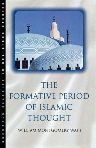 Title: The Formative Period of Islamic Thought, Author: W. Montgomery Watt