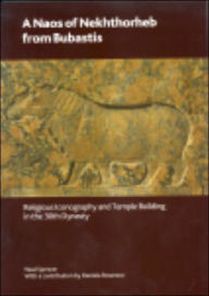 Title: Great Naos of Nekhthorheb at Bubastis: Religious Iconography and Temple Building in the 30th Dynasty, Author: Neal Spencer