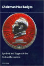 Chairman Mao Badges: Symbols and Slogans of the Cultural Revolution