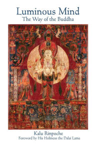 Title: Luminous Mind: The Way of the Buddha, Author: Kalu Rinpoche