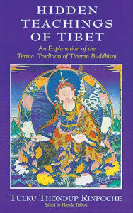 Title: Hidden Teachings of Tibet: An Explanation of the Terma Tradition of Tibetan Buddhism, Author: Thondup Rinpoche