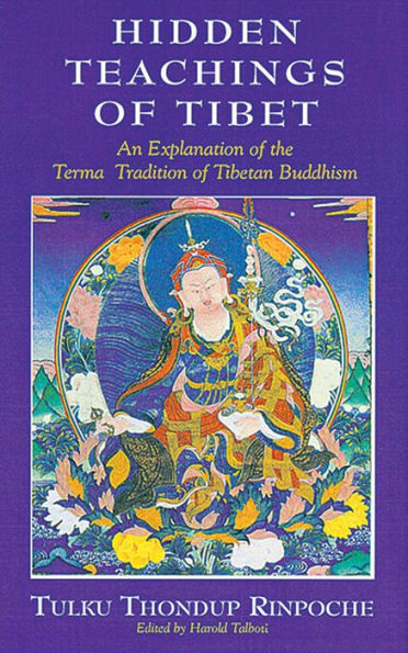 Hidden Teachings of Tibet: An Explanation of the Terma Tradition of Tibetan Buddhism