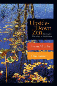 Title: Upside-Down Zen: Finding the Marvelous in the Ordinary, Author: Susan Murphy