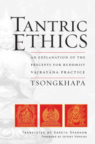 Title: Tantric Ethics: An Explanation of the Precepts for Buddhist Vajrayana Practice, Author: Je Tsongkhapa