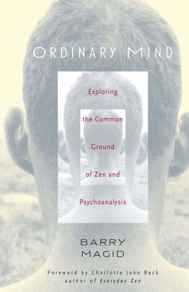 Ordinary Mind: Exploring the Common Ground of Zen and Psychoanalysis