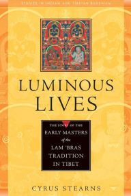 Title: Luminous Lives: The Story of the Early Masters of the Lam 'bras in Tibet, Author: Cyrus Stearns