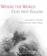 Title: Where the World Does Not Follow: Buddhist China in Picture and Poem, Author: Mike O'Connor