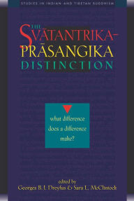 Title: The Svatantrika-Prasangika Distinction: What Difference Does a Difference Make?, Author: Georges B. J. Dreyfus