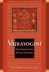 Title: Vajrayogini: Her Visualization, Rituals, and Forms, Author: Elizabeth English