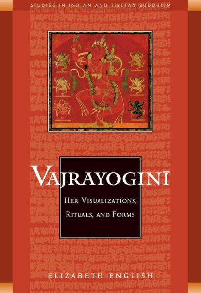 Vajrayogini: Her Visualization, Rituals, and Forms