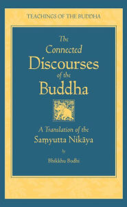 Title: The Connected Discourses of the Buddha: A New Translation of the Samyutta Nikaya, Author: Bodhi