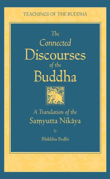 The Connected Discourses of the Buddha: A New Translation of the Samyutta Nikaya