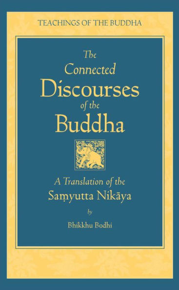 the Connected Discourses of Buddha: A New Translation Samyutta Nikaya
