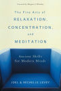 The Fine Arts of Relaxation, Concentration, and Meditation: Ancient Skills for Modern Minds