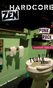 Title: Hardcore Zen: Punk Rock, Monster Movies, and the Truth about Reality, Author: Brad Warner