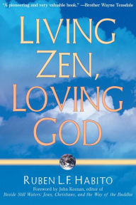 Title: Living Zen, Loving God, Author: Ruben L. F. Habito
