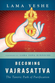 Title: Becoming Vajrasattva: The Tantric Path of Purification, Author: Thubten Yeshe