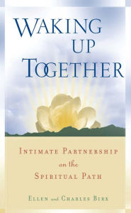 Title: Waking Up Together: Intimate Partnership on the Spiritual Path, Author: Ellen Jikai Birx