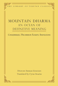 Title: Mountain Dharma: An Ocean of Definitive Meaning: Consummate, Uncommon Esoteric Instructions, Author: Cyrus Stearns