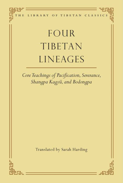 Four Tibetan Lineages: Core Teachings of Pacification, Severance, Shangpa Kagyï¿½, and Bodong