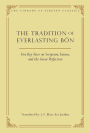 The Tradition of Everlasting Bï¿½n: Five Key Texts on Scripture, Tantra, and the Great Perfection