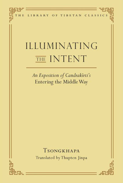 Illuminating the Intent: An Exposition of Candrakirti's Entering Middle Way