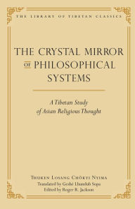 Title: The Crystal Mirror of Philosophical Systems: A Tibetan Study of Asian Religious Thought, Author: Thuken Losang Chokyi Nyima