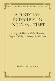 Title: A History of Buddhism in India and Tibet: An Expanded Version of the Dharma's Origins Made by the Learned Scholar Deyu, Author: Dan Martin