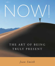 Title: NOW!: The Art of Being Truly Present, Author: Jean Smith
