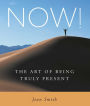 NOW!: The Art of Being Truly Present