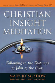 Title: Christian Insight Meditation: Following in the Footsteps of John of the Cross, Author: Mary Jo Meadow
