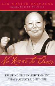 Title: No River to Cross: Trusting the Enlightenment That's Always Right Here, Author: Daehaeng