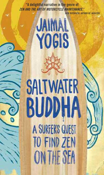 Saltwater Buddha: A Surfer's Quest to Find Zen on the Sea