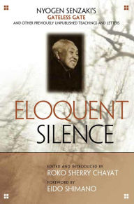 Title: Eloquent Silence: Nyogen Senzaki's Gateless Gate and Other Previously Unpublished Teachings and Letters, Author: Nyogen Senzaki