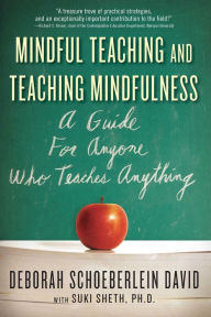 Title: Mindful Teaching and Teaching Mindfulness: A Guide for Anyone Who Teaches Anything, Author: Deborah Schoeberlein David