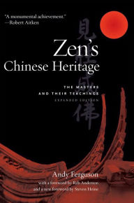 Title: Zen's Chinese Heritage: The Masters and Their Teachings, Author: Andy Ferguson