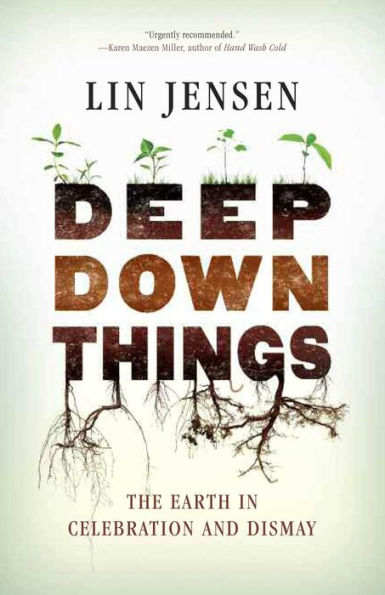 Deep Down Things: The Earth Celebration and Dismay