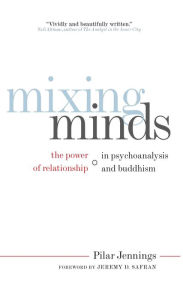 Title: Mixing Minds: The Power of Relationship in Psychoanalysis and Buddhism, Author: Pilar Jennings