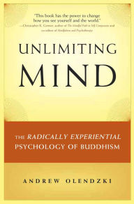 Title: Unlimiting Mind: The Radically Experiential Psychology of Buddhism, Author: Andrew Olendzki