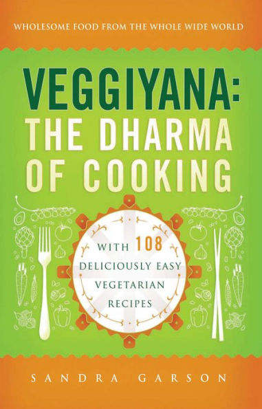 Veggiyana: The Dharma of Cooking: With 108 Deliciously Easy Vegetarian Recipes