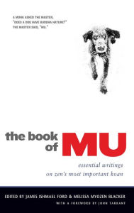 Title: The Book of Mu: Essential Writings on Zen's Most Important Koan, Author: James Ishmael Ford