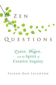 Title: Zen Questions: Zazen, Dogen, and the Spirit of Creative Inquiry, Author: Taigen Dan Leighton
