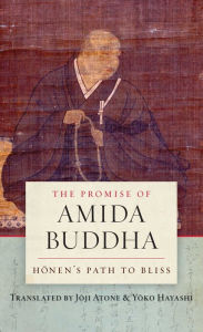 Title: The Promise of Amida Buddha: Honen's Path to Bliss, Author: Joji Atone