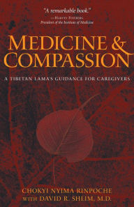 Title: Medicine and Compassion: A Tibetan Lama's Guidance for Caregivers, Author: Chokyi Nyima Rinpoche